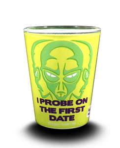 "I Probe on the First Date" Shot Glass